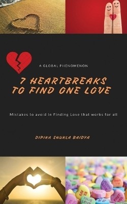 7 Heartbreaks to Find One Love(English, Paperback, Shukla Baidya Dipika)