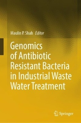 Genomics of Antibiotic Resistant Bacteria in Industrial Waste Water Treatment(English, Hardcover, unknown)