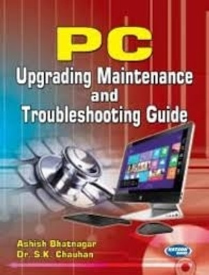 PC UPGRADING 
MAINTENANCE 
AND 
TROUBLE SHOOTING 
GUIDE(Paperback, Ashish Bhatnagar
Dr. S.K. Chauhan)