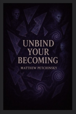 Unbind Your Becoming(English, Paperback, Petchinsky Matthew)