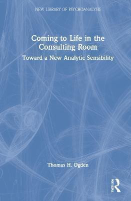 Coming to Life in the Consulting Room(English, Hardcover, Ogden Thomas H.)