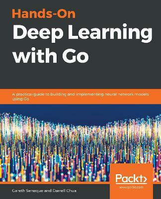 Hands-On Deep Learning with Go(English, Paperback, Seneque Gareth)