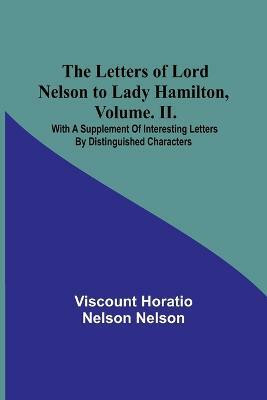 The Letters of Lord Nelson to Lady Hamilton, Volume. II.(English, Paperback, Horatio Nelson Nelson Viscount)