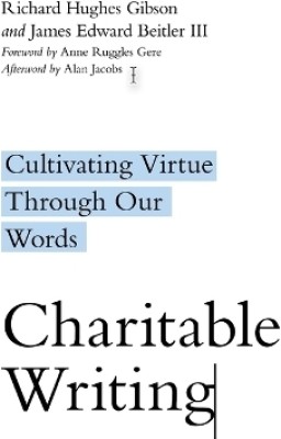 Charitable Writing - Cultivating Virtue Through Our Words(English, Paperback, Gibson Richard Hughes)