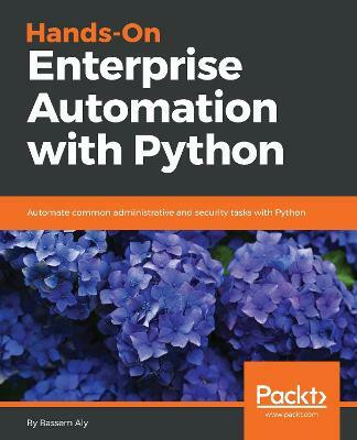 Hands-On Enterprise Automation with Python.(English, Electronic book text, Aly Bassem)