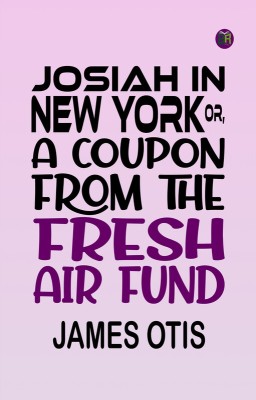 Josiah in New York; or, A coupon from the Fresh Air Fund(Paperback, James Otis)