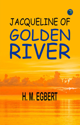 Jacqueline of Golden River(Paperback, H. M. Egbert)