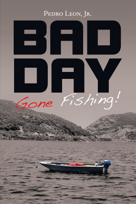 Bad Day Gone Fishing!(English, Paperback, Leon Pedro Jr)