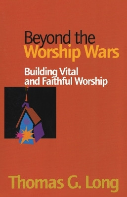 Beyond the Worship Wars(English, Paperback, Long Thomas G.)