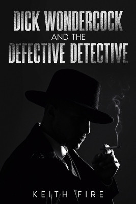 Dick Wondercock and the Defective Detective(English, Paperback, Fire Keith)