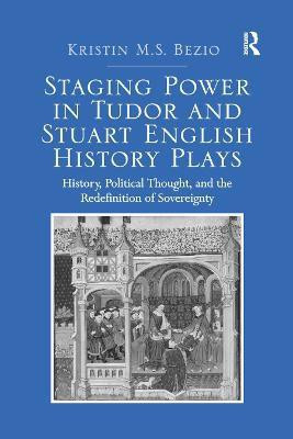 Staging Power in Tudor and Stuart English History Plays(English, Paperback, Bezio Kristin M.S.)