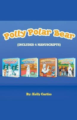 Polly Polar Bear in the Summer Olympics Series.- Four Book Collection(English, Paperback, Curtiss Kelly)