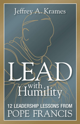 Lead with Humility : 12 Leadership Lessons from Pope Francis(Paperback, Jeffrey Krames)