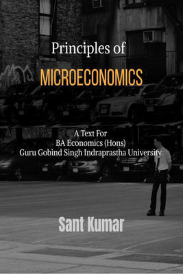 Principles of Microeconomics  - A Text for BA Economics (Hons) Guru Gobind Singh Indraprastha University, Delhi(English, Paperback, Sant Kumar)