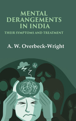 Mental Derangements in India Their Symptoms and Treatment(Paperback, A. W. Overbeck-Wright)