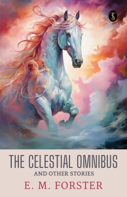 The Celestial Omnibus And Other Stories(Paperback, E.M. Forster)