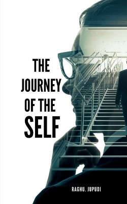 The Journey of the Self  - Author my self(English, Paperback, Raghu. Jupudi)
