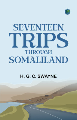 Seventeen trips through Somaliland(Paperback, H. G. C. Swayne)