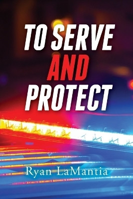 To Serve and Protect(English, Paperback, Lamantia Ryan)