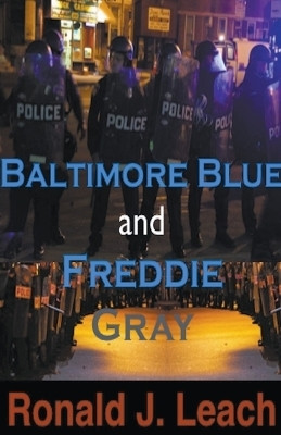 Baltimore Blue and Freddie Gray(English, Paperback, Leach Ronald J)