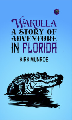 Wakulla: a story of adventure in Florida(Paperback, Kirk Munroe)
