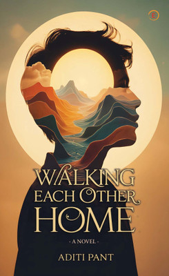 Walking Each Other Home - A Novel(Paperback, Aditi Pant)