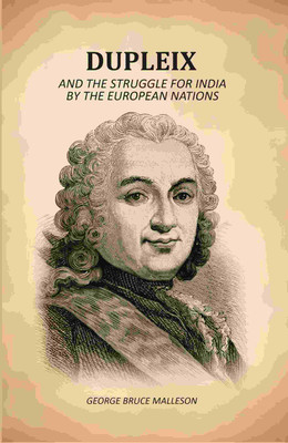 Dupleix: And The Struggle For India By The European Nations [Hardcover](Hardcover, George Bruce Malleson)
