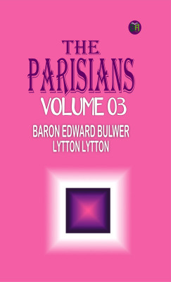 The Parisians Volume 03(Paperback, Baron Edward Bulwer Lytton Lytton)
