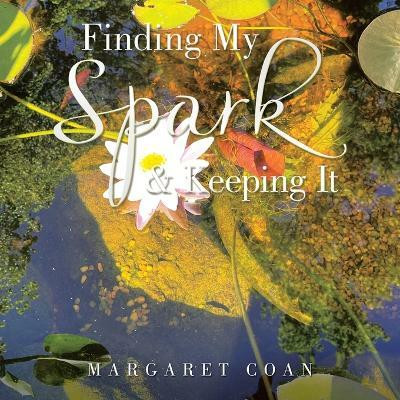 Finding My Spark & Keeping It(English, Paperback, Coan Margaret)