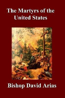 The Martyrs of the United States(English, Paperback, Arias Bishop David)