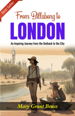 From Billabong to London: An Inspiring Journey from the Outback to the City(Paperback, Mary Grant Bruce)