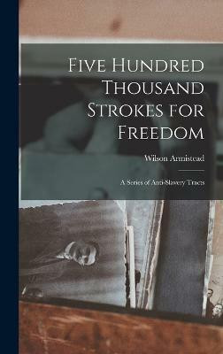 Five Hundred Thousand Strokes for Freedom(English, Hardcover, Armistead Wilson)