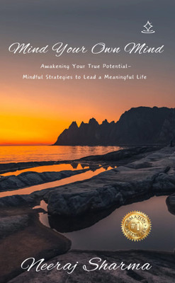 Mind Your Own Mind - Awakening Your True Potential: A Mindful Strategies to lead a Meaningful Life(Paperback, NEERAJ SHARMA)