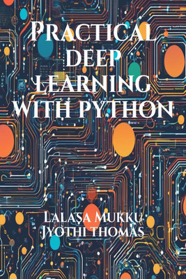 Practical Deep Learning with Python(English, Paperback, Lalasa Mukku)