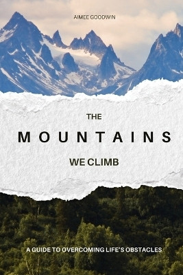 The Mountains We Climb(English, Paperback, Goodwin Aimee)