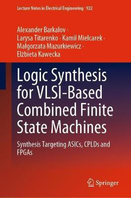 Logic Synthesis for VLSI-Based Combined Finite State Machines(English, Hardcover, Barkalov Alexander)
