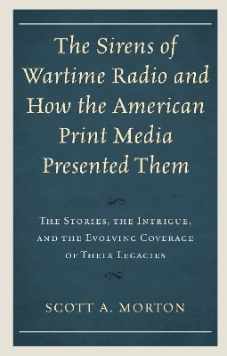 The Sirens of Wartime Radio and How the American Print Media Presented Them(English, Hardcover, Morton Scott A.)