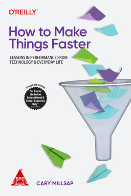 How to Make Things Faster: Lessons in Performance from Technology and Everyday Life (Greyscale Indian Edition)(Paperback, Cary Millsap)