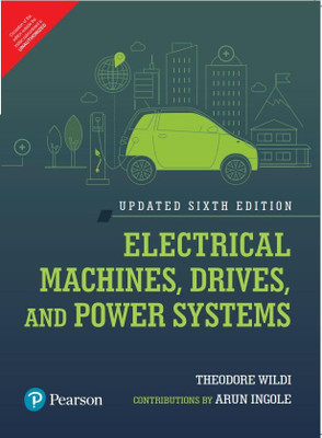 Electrical Machines, Drives, Power and Systems (Updated 6 Edition) - Easy with 2 Disc(Paperback, THEODORE WILDI (Professor Emeritus, LAVAL UNIVERSITY), ARUN INGOLE (Ex-General Manager SIEMENS LTD. )) Electrical Machines, Drives, Power and Systems (Updated 6 Edition) - Easy with 2 Disc(Paperback, THEODORE WILDI (Professor Emeritus, LAVAL UNIVERSITY), ARUN INGOLE (Ex-General Manager SIEMENS LTD. ))