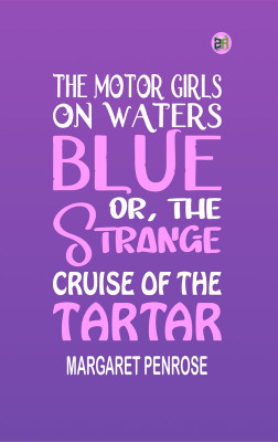 The Motor Girls on Waters Blue; Or, the Strange Cruise of the Tartar(Paperback, Margaret Penrose)