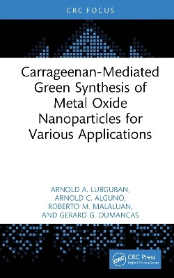Carrageenan-Mediated Green Synthesis of Metal Oxide Nanoparticles for Various Applications(English, Hardcover, Lubguban Arnold A)