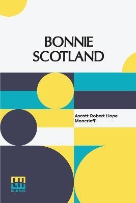 Bonnie Scotland(English, Paperback, Moncrieff Ascott Robert Hope)