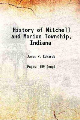 History of Mitchell and Marion Township, Indiana 1916 [Hardcover](Hardcover, Edwards, James W. (James Wiley), -)