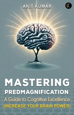 Mastering Predmagnification | A Guide to Cognitive Excellence | INCREASE YOUR BRAIN POWER(Paperback, Anit Kumar)