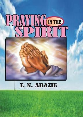 Praying in the Spirit(English, Paperback, Abazie Franklin N)