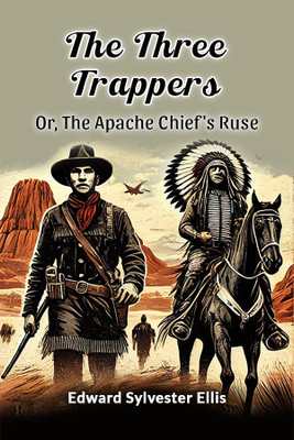 The Three Trappers or, the Apache Chief's Ruse(English, Paperback, Ellis Edward Sylvester)