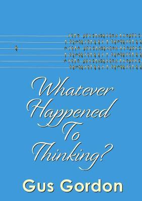 Whatever Happened to Thinking?(English, Paperback, Gordon Gus)