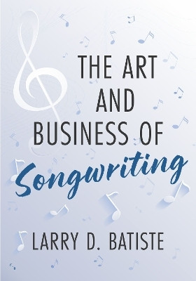 The Art and Business of Songwriting(English, Paperback, Batiste Larry D.)