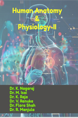 Human Anatomy & Physiology-II(Paperback, Dr. K. Nagaraj, Dr. M. Isai, Dr. K. Raja, Dr. V. Renuka, Dr. Flora Shah, Dr. R. Manjula)
