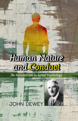 Human Nature and Conduct: An Introduction to Social Psychology(Hardcover, John Dewey)
